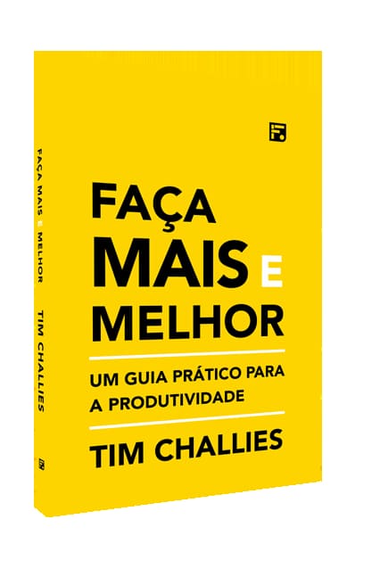 Faça Mais e Melhor - Tim Challies