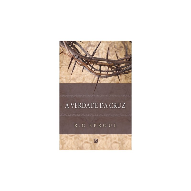 A Verdade da Cruz | R. C. Sproul