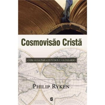 Cosmovisão cristã - Philip Ryken