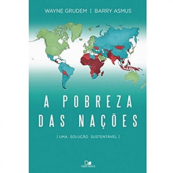 A Pobreza das nações - Wayne Grudem e Barry Asmus